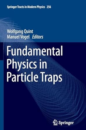fundamental physics in particle traps 1st edition wolfgang quint ,manuel vogel 3662511738, 978-3662511732