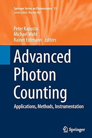 advanced photon counting applications methods instrumentation 1st edition peter kapusta ,michael wahl ,rainer