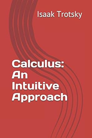 calculus an intuitive approach 1st edition isaak trotsky 979-8694792264