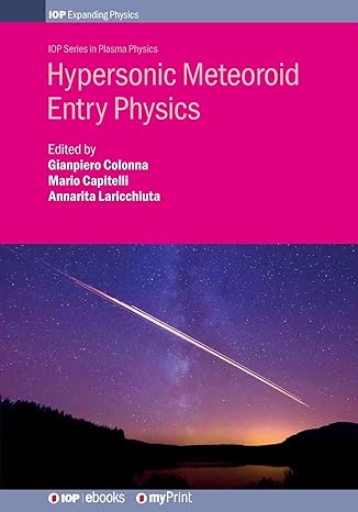 hypersonic meteoroid entry physics 1st edition gianpiero colonna ,professor mario capitelli ,dr annarita