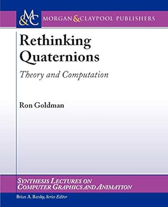 rethinking quaternions theory and computation 1st edition ron goldman 1608454207, 978-1608454204