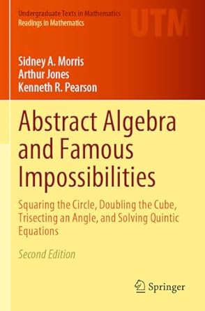 abstract algebra and famous impossibilities squaring the circle doubling the cube trisecting an angle and