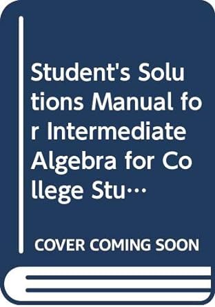 students solutions manual for intermediate algebra for college students 1st edition allen r angel 0321652665,