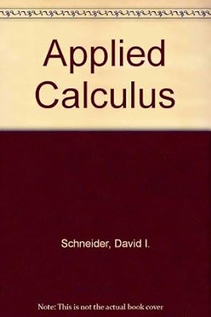 applied calculus 1st edition david i schneider 0135905303, 978-0135905302