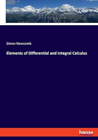 elements of differential and integral calculus 1st edition simon newcomb 333781140x, 978-3337811402