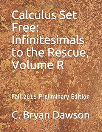 calculus set free infinitesimals to the rescue volume r 2019 edition c bryan dawson 1088514111, 978-1088514115