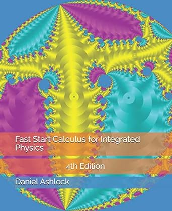 fast start calculus for integrated physics 4th edition dr daniel ashlock 1080816119, 978-1080816118