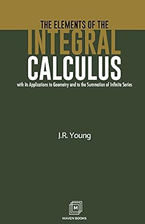 the elements of the integral calculus with its applications to geometry and to the summation of infinite