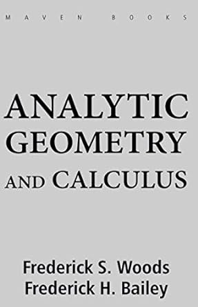 analytic geometry and calculus 1st edition frederick s woods ,frederick h bailey 1686249187, 978-1686249181