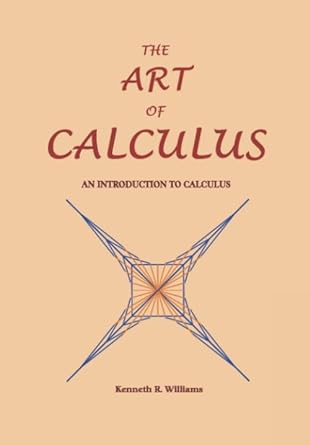 the art of calculus an introduction to calculus 1st edition kenneth williams 1902517407, 978-1902517407