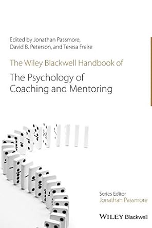 the wiley blackwell handbook of the psychology of coaching and mentoring 1st edition jonathan passmore ,david