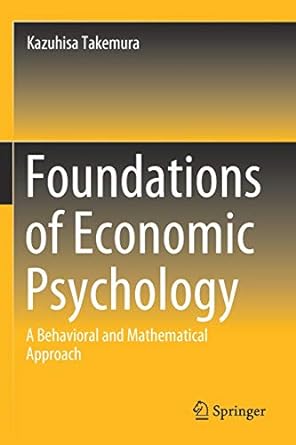 foundations of economic psychology a behavioral and mathematical approach 1st edition kazuhisa takemura