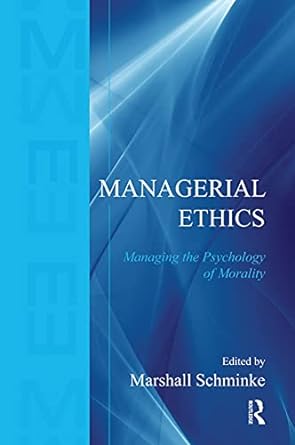 managerial ethics managing the psychology of morality 1st edition marshall schminke 0415655528, 978-0415655521