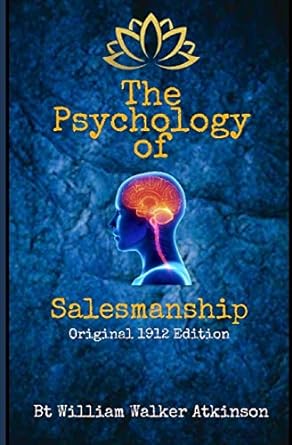 the psychology of salesmanship original 1912 edition 1st edition william walker atkinson 1671221176,