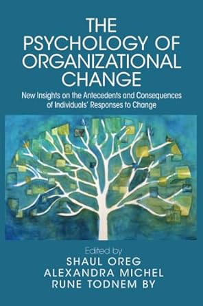 the psychology of organizational change new insights on the antecedents and consequences of individuals