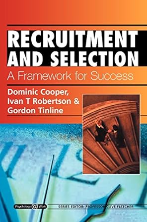 recruitment and selection a framework for success 1st edition dominic cooper ,ivan t robertson ,gordon