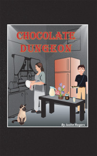 chocolate dungeon  justin rogers 1728363594, 1728363586, 9781728363592, 9781728363585