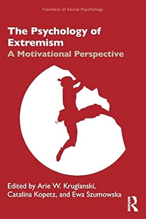 frontiers of social psychology the psychology of extremism a motivational perspective 1st edition catalina