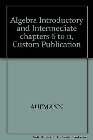 algebra introductory and intermediate chapters 6 to 11 custom publication 1st edition aufmann 0618398031,