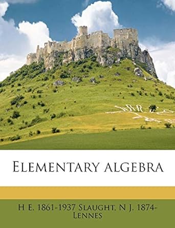 elementary algebra 1st edition h e 1861 1937 slaught ,n j 1874 lennes 1171832214, 978-1171832218