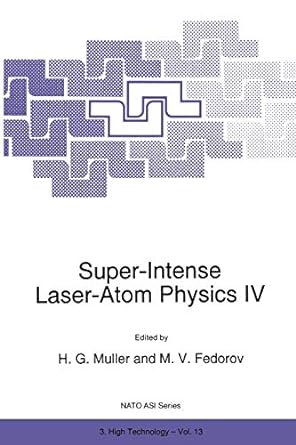 super intense laser atom physics iv 1st edition h g muller ,m v fedorov 9401066019, 978-9401066013
