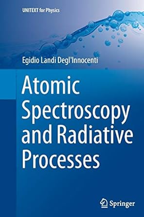 atomic spectroscopy and radiative processes 1st edition egidio landi degl'innocenti 8847039053, 978-8847039056