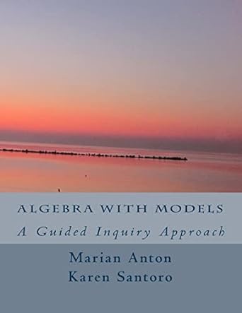 algebra with models a guided inquiry approach 1st edition marian anton ,karen santoro 154517671x,
