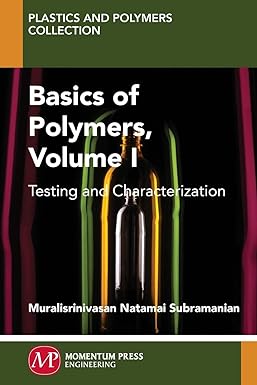 basics of polymers volume i testing and characterization 1st edition muralisrinivasan subramanian 1606505866,