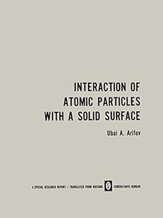 interaction of atomic particles with a solid surface 1st edition u a arifov 1489948112, 978-1489948113