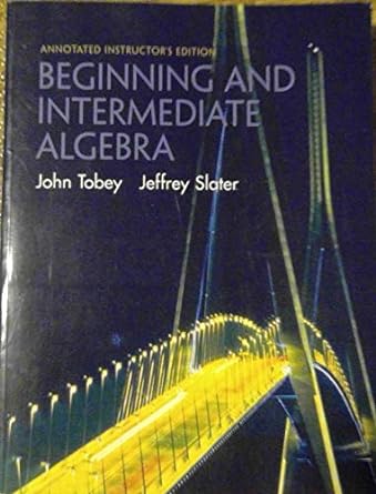 annotated instructors edition beginning and intermediate algebra 1st edition john tobey, jeffrey slater