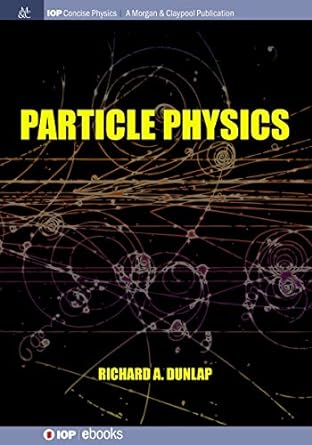 particle physics 1st edition richard a dunlap 1643273590, 978-1643273594