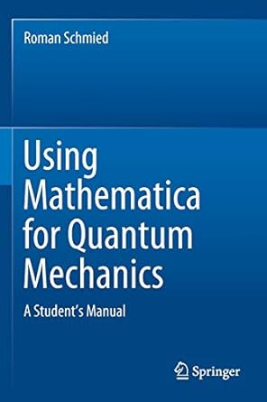 using mathematica for quantum mechanics a student s manual 1st edition roman schmied 9811375909,