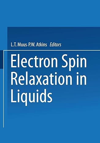 electron spin relaxation in liquids 1st edition l t muus , p w atkins 1461586801, 978-1461586807