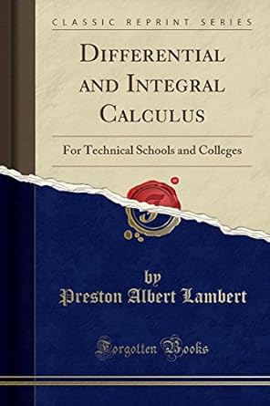 differential and integral calculus for technical schools and colleges 1st edition preston albert lambert