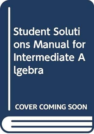 student solutions manual for intermediate algebra 1st edition george woodbury 0321467566, 978-0321467560