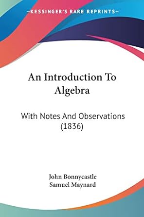 an introduction to algebra with notes and observations 1836 1st edition john bonnycastle ,samuel taylor