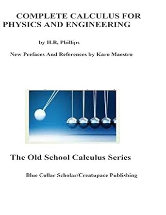 complete calculus for physics and engineering 1st edition henry b phillips ,karo maestro 1726424197,