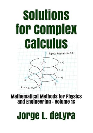 solutions for complex calculus mathematical methods for physics and engineering volume 1s 1st edition jorge l