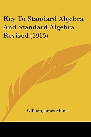 key to standard algebra and standard algebra revised 1915 1st edition william james milne 1437153046,