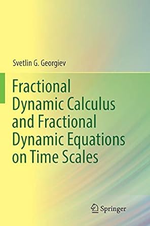 fractional dynamic calculus and fractional dynamic equations on time scales 1st edition svetlin g georgiev