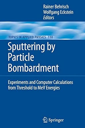 sputtering by particle bombardment experiments and computer calculations from threshold to mev energies 1st