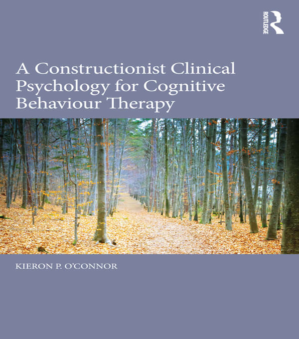 a constructionist clinical psychology for cognitive behaviour therapy 1st edition kieron p oconnor