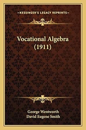 vocational algebra 1911 1st edition george wentworth ,david eugene smith 1165139774, 978-1165139774