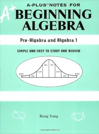 a plus notes for beginning algebra pre algebra and algebra 1 simple and easy to study and review 1st edition