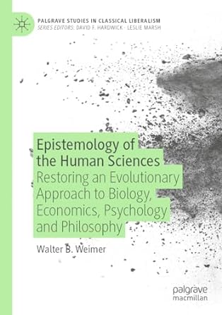 epistemology of the human sciences restoring an evolutionary approach to biology economics psychology and