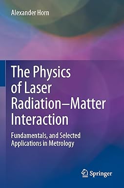 the physics of laser radiation matter interaction fundamentals and selected applications in metrology 1st
