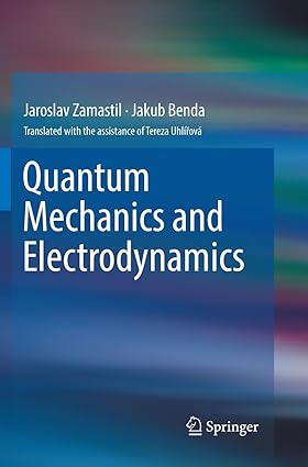 quantum mechanics and electrodynamics 1st edition jaroslav zamastil ,jakub benda ,tereza uhl ov 3319881043,