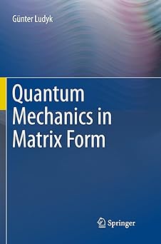 quantum mechanics in matrix form 1st edition g nter ludyk 331979941x, 978-3319799414