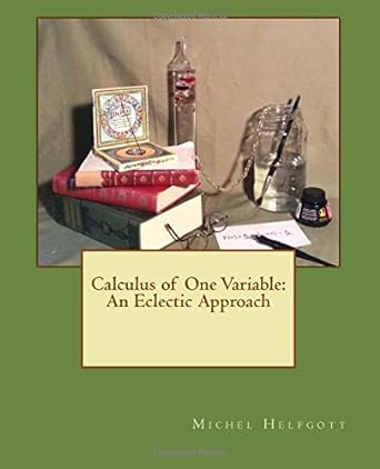 calculus of one variable an eclectic approach 2nd edition michel helfgott 1546478159, 978-1546478157