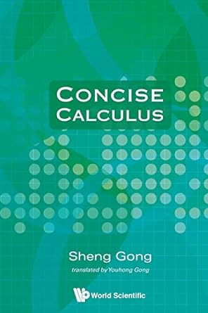 concise calculus 1st edition sheng gong 9814291498, 978-9814291491
